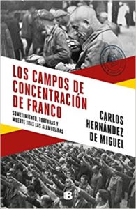Los campos de concentración de Franco - Sometimiento, torturas y muerte tras las alambradas (Carlos Hernández de Miguel)
