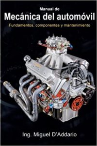 Manual de mecánica del automóvil - Fundamentos, componentes y mantenimiento (Ing. Miguel D'Addario)