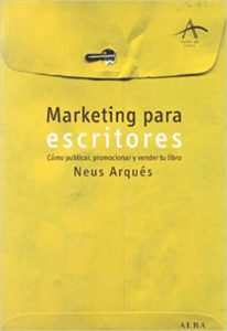 Marketing para escritores - Cómo publicar, promocionar y vender tu libro (Neus Arqués)
