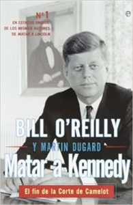 Matar a Kennedy - El fin de la Corte de Camelot (Bill O'Really, Martin Dugard)