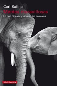 Mentes maravillosas: Lo que piensan y sienten los animales (Carl Safina)