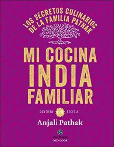 Mi cocina India familiar - Los secretos culinarios de la familia Pathak (Anjali Pathak)