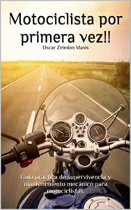 Motociclista por primera vez!! - Guía práctica de supervivencia y mantenimiento mecánico para motociclistas (Oscar Zeledon Masis)