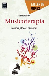 Musicoterapia - Iniciación, técnicas y ejercicios (Gabriel Pereyra)