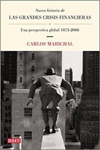 Nueva historia de las grandes crisis financieras - Una perspectiva global 1873-2008 (Carlos Marichal)