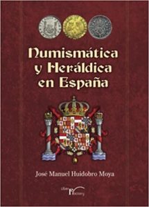 Numismática y heráldica en España (Jose Manuel Huidobro Moya)