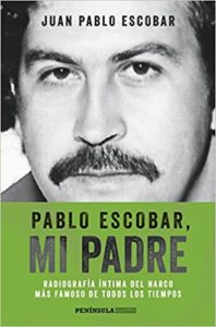 Pablo Escobar, mi padre - Radiografía íntima del narco más famoso de todos los tiempos (Juan Pablo Escobar)