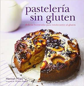 Pastelería sin gluten - Delicias horneadas para intolerantes al gluten (Hannah Miles)
