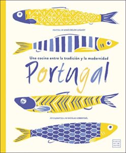 Portugal - Una cocina entre la tradición y la modernidad (Anaïs Delon Lugassy)