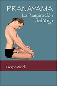 Pranayama - La respiración del Yoga (Gregor Maehle)