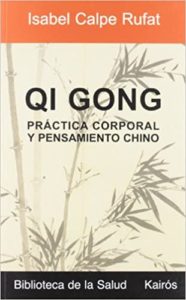 Qi Gong - Práctica corporal y pensamiento chino (Isabel Calpe Rufat)