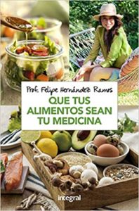 Que tus alimentos sean tu medicina (Felipe Hernández Ramos)