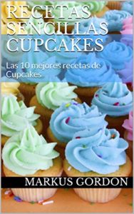 Recetas sencillas cupcakes - Las 10 mejores recetas de cupcakes (Markus Gordon)
