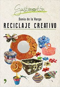 Reciclaje creativo (Sonia de la Varga)