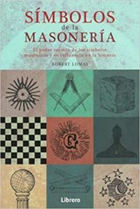 Simbolos de la masoneria - El poder secreto de los simbolos masonicos y su influencia en la historia (Robert Lomas)