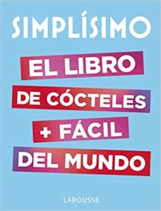 Simplísimo - El libro de cócteles más fácil del mundo (Larousse Editorial)