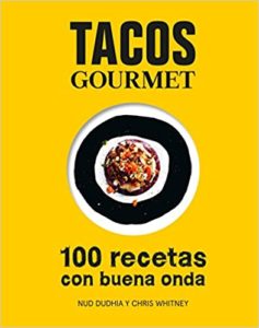 Tacos Gourmet - 100 recetas con buena onda (Nud Dudhia, Chris Whitney)
