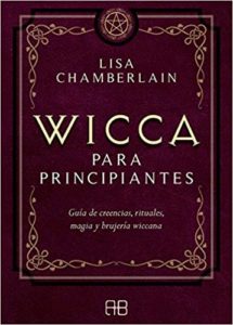 Wicca para principiantes - Guía de creencias, rituales, magia y brujeria wiccana (Lisa Chamberlain)