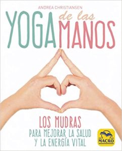 Yoga de las manos - Los mudras para mejorar la salud y la energía vital (Andrea Christiansen)