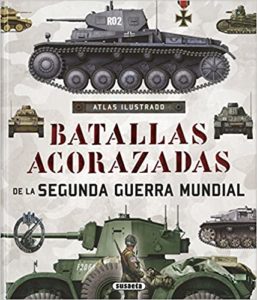 Atlas ilustrado - Batallas acorazadas de la Segunda Guerra Mundial (José Antonio Alcaide Yebra)