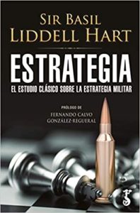 Estrategia - El estudio clásico sobre la estrategia militar (Sir Basil Liddell Hart)