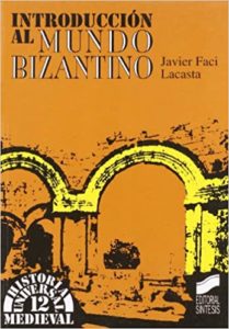 Introducción al mundo bizantino (Javier Faci Lacasta)