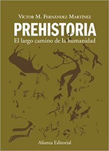 Prehistoria - El largo camino de la humanidad (Victor M. Fernández Martínez)